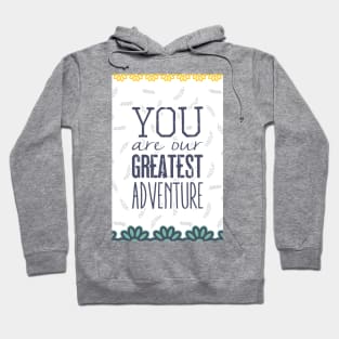 You are our greatest adventure Hoodie